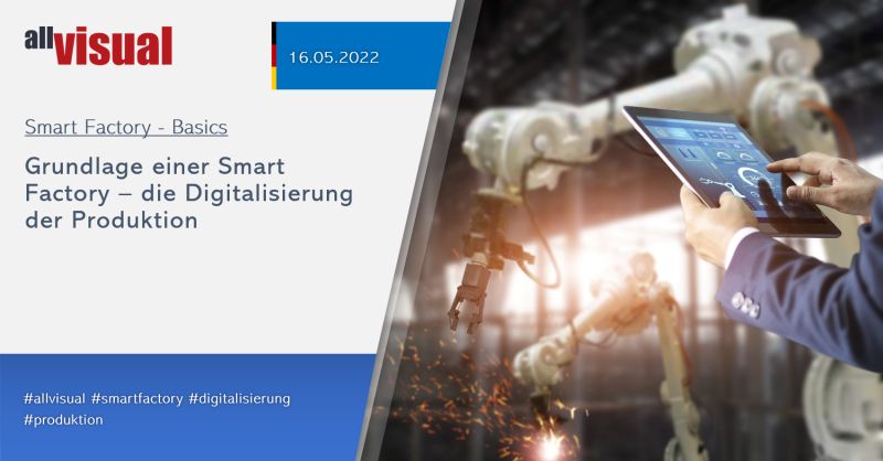 Grundlage einer Smart Factory - die Digitalisierung der Produktion - 16.05.2022