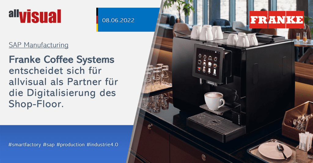 Franke Coffee Systems entscheidet sich für allvisual als Partner für die Digitalisierung des Shop-Floors - 08.06.2022